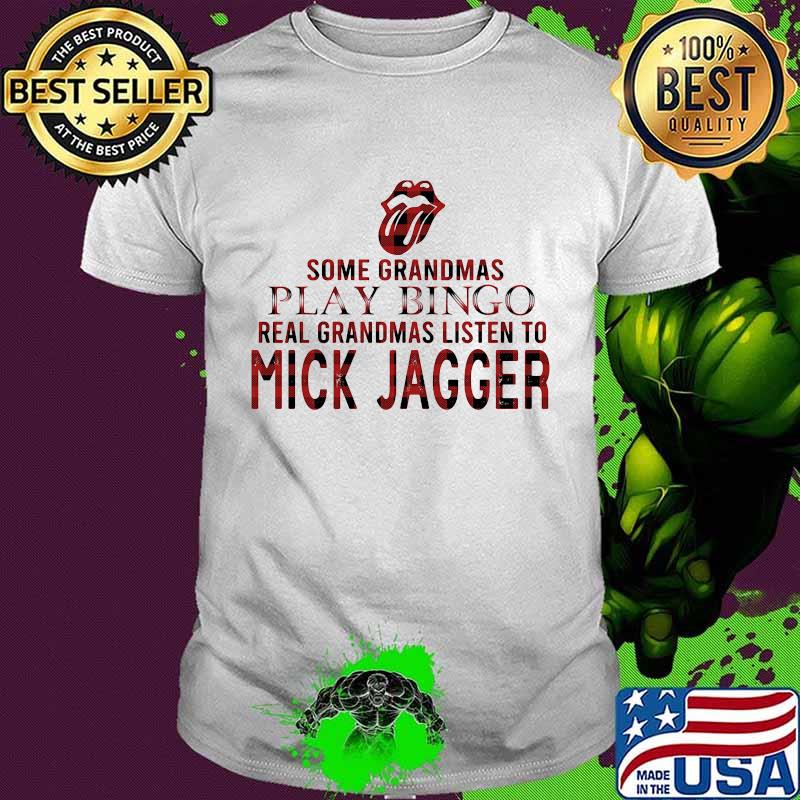 Some grandmas play bingo real grandmas listen to mick jagger shirt