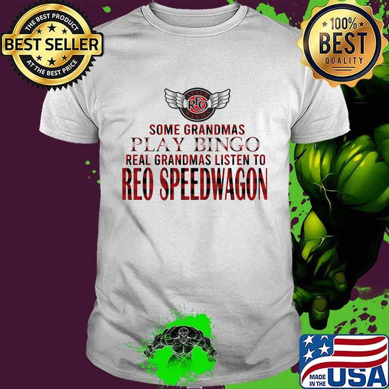 Some grandmas play bingo real grandmas listen to reo speedwagon shirt