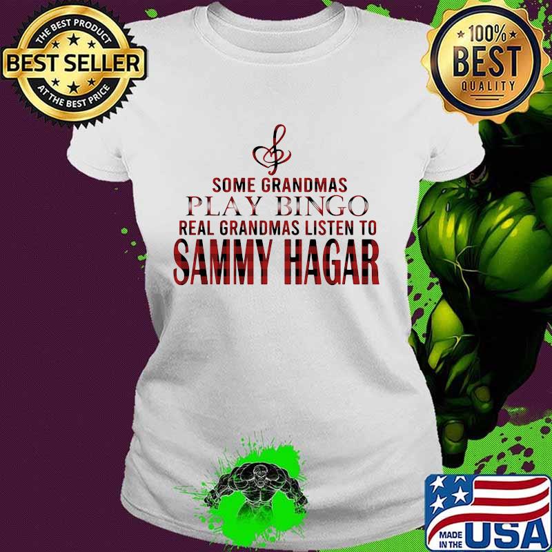 Some grandmas play bingo real grandmas listen to sammy hagar s Ladies tee Some grandmas play bingo real grandmas listen to sammy hagar s Ladies tee