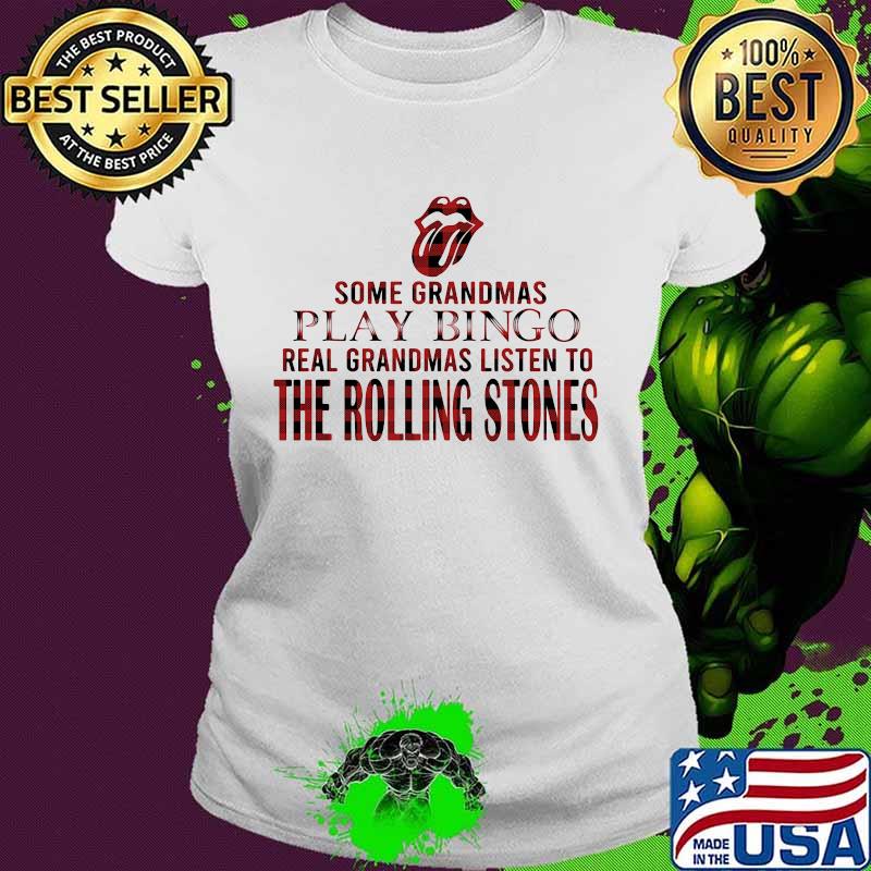 Some grandmas play bingo real grandmas listen to the rolling stones s Ladies tee Some grandmas play bingo real grandmas listen to the rolling stones s Ladies tee