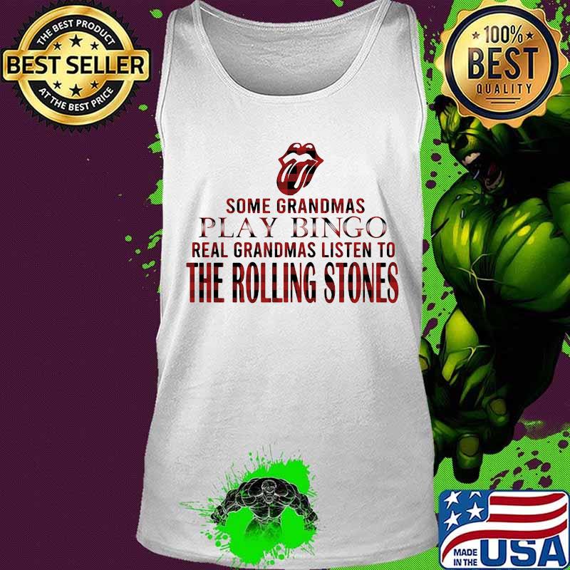 Some grandmas play bingo real grandmas listen to the rolling stones s Tank top Some grandmas play bingo real grandmas listen to the rolling stones s Tank top