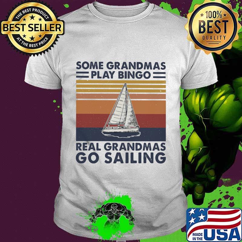 Some grandmas play bingo real grandmas ride go sailing vintage retro shirt