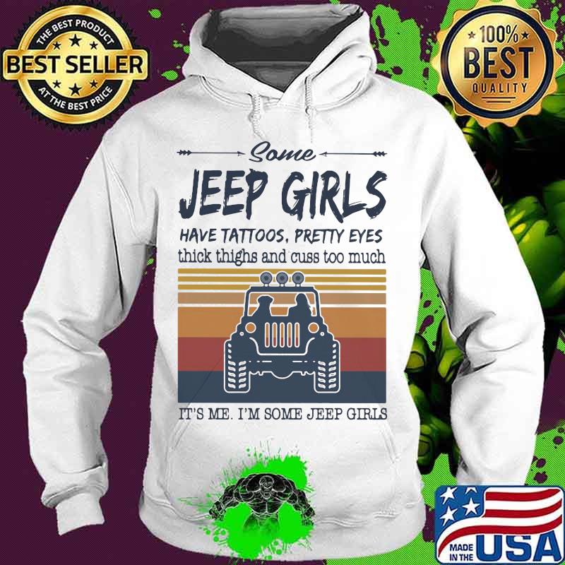 Some jeep girls have tattoos pretty eyes thick thighs and cuss too much It's me I'm some jeep girls vintage retro s Hoodie Some jeep girls have tattoos pretty eyes thick thighs and cuss too much It's me I'm some jeep girls vintage retro s Hoodie