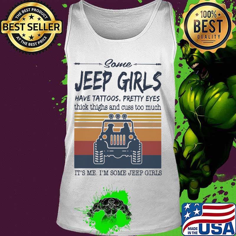 Some jeep girls have tattoos pretty eyes thick thighs and cuss too much It's me I'm some jeep girls vintage retro s Tank top Some jeep girls have tattoos pretty eyes thick thighs and cuss too much It's me I'm some jeep girls vintage retro s Tank top