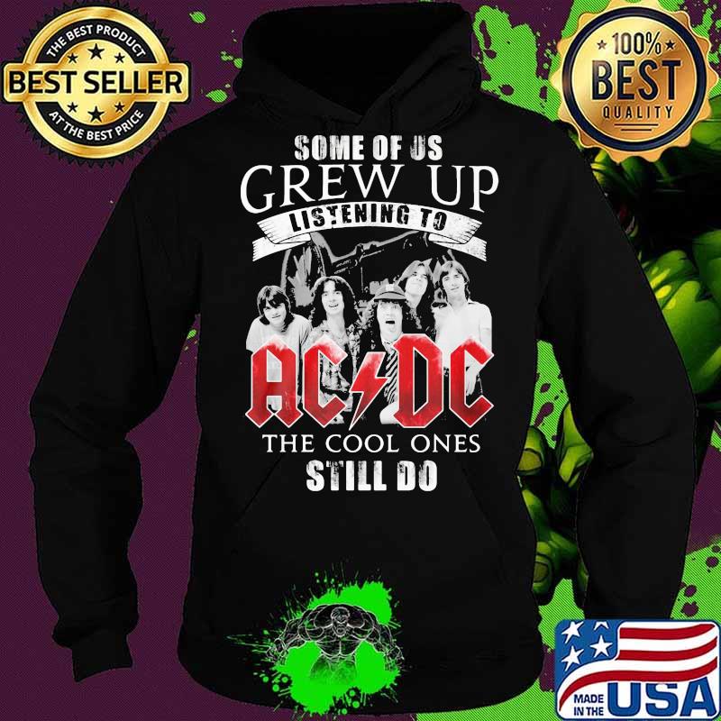 Some of us grew up listening to acdc the cool ones still do s Hoodie Some of us grew up listening to acdc the cool ones still do s Hoodie
