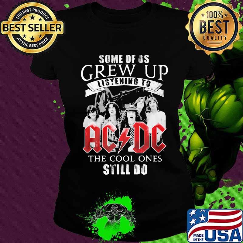 Some of us grew up listening to acdc the cool ones still do s Ladies tee Some of us grew up listening to acdc the cool ones still do s Ladies tee