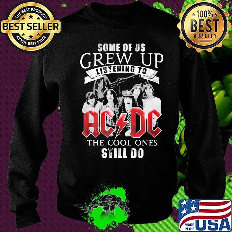 Some of us grew up listening to acdc the cool ones still do s Sweater Some of us grew up listening to acdc the cool ones still do s Sweater