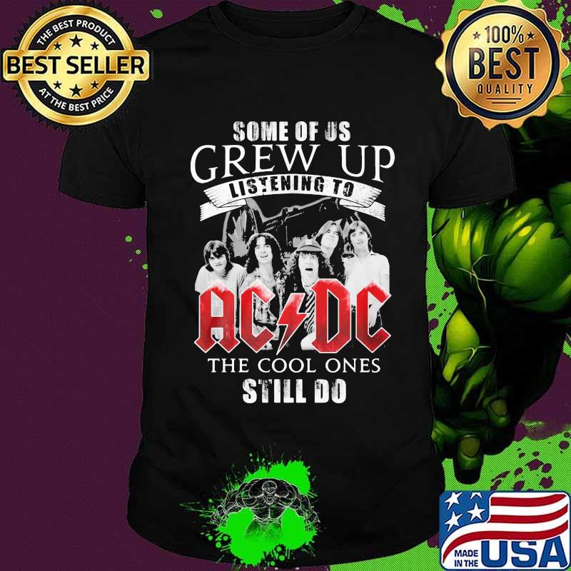 Some of us grew up listening to acdc the cool ones still do shirt Some of us grew up listening to acdc the cool ones still do shirt