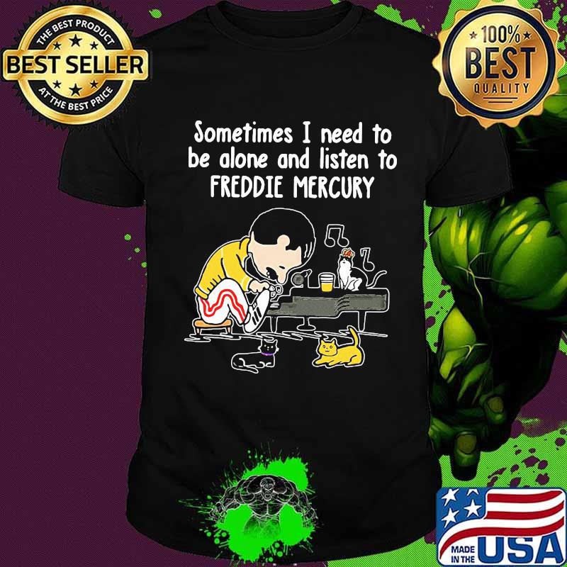 Sometimes i need to be alone and listen to freddie mercury shirt