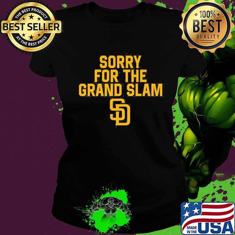 Sorry for the grand slam san francisco giants s Ladies tee Sorry for the grand slam san francisco giants s Ladies tee