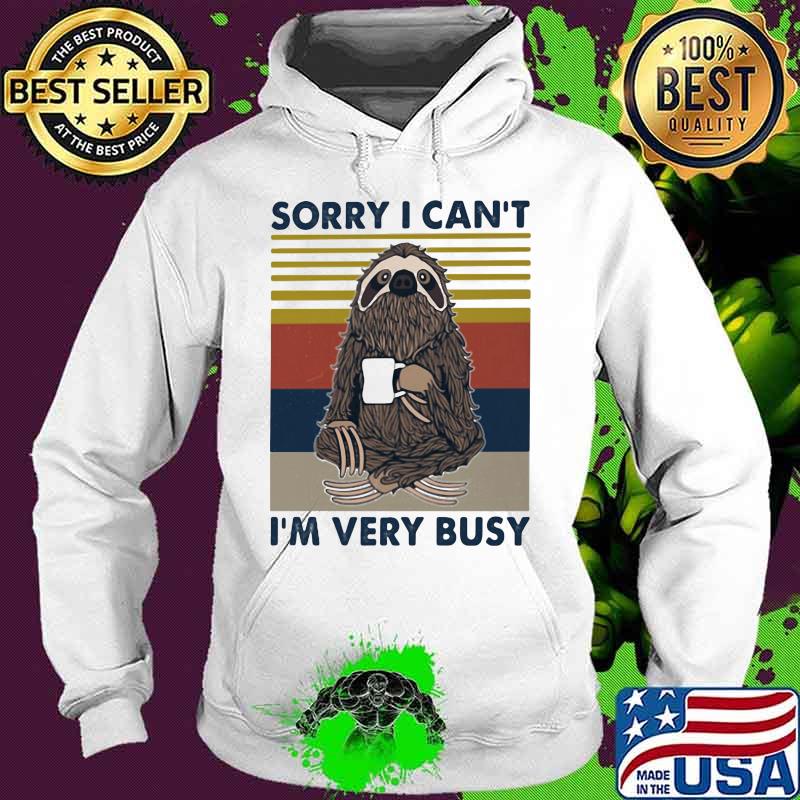 SORRY I CAN_T I_M VERY BUSY SLOTH VINTAGE RETRO Hoodie SORRY I CAN_T I_M VERY BUSY SLOTH VINTAGE RETRO Hoodie