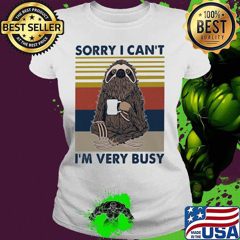 SORRY I CAN_T I_M VERY BUSY SLOTH VINTAGE RETRO Ladies tee SORRY I CAN_T I_M VERY BUSY SLOTH VINTAGE RETRO Ladies tee