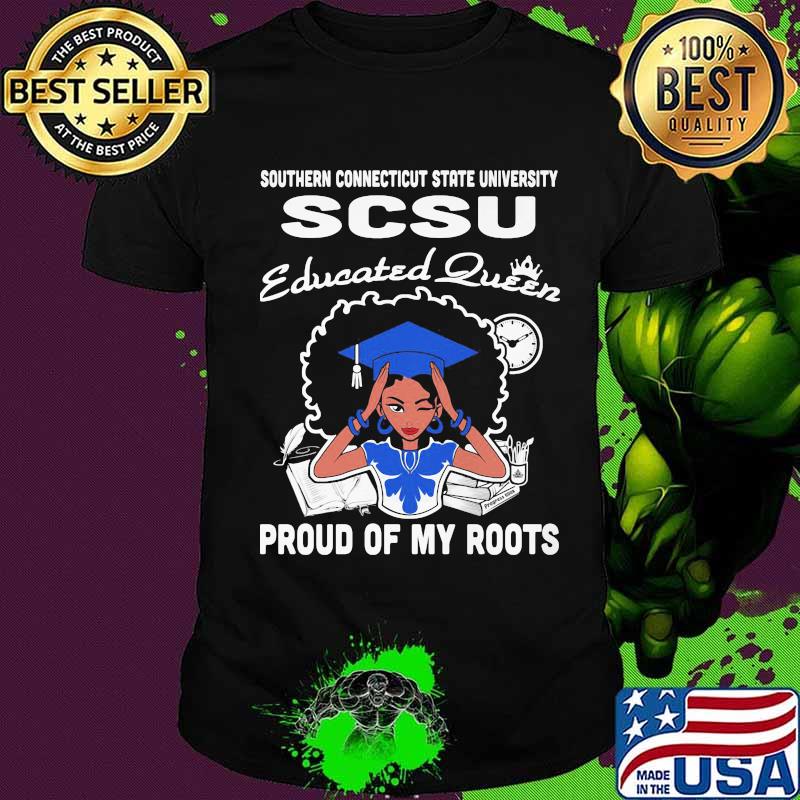 Southern connecticut state university scsu educated queen proud of my roots shirt