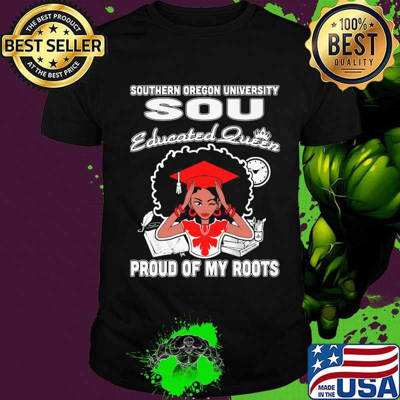Southern oregon university sou educated queen proud of my roots shirt