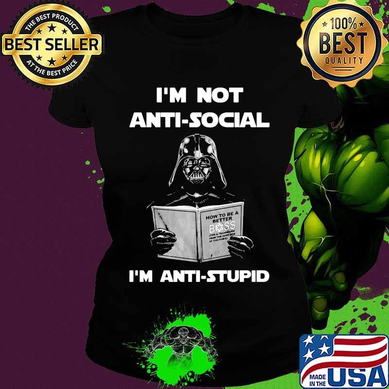 Star wars darth vader i'm not antisocial i'm anti stupid s Ladies tee Star wars darth vader i'm not antisocial i'm anti stupid s Ladies tee