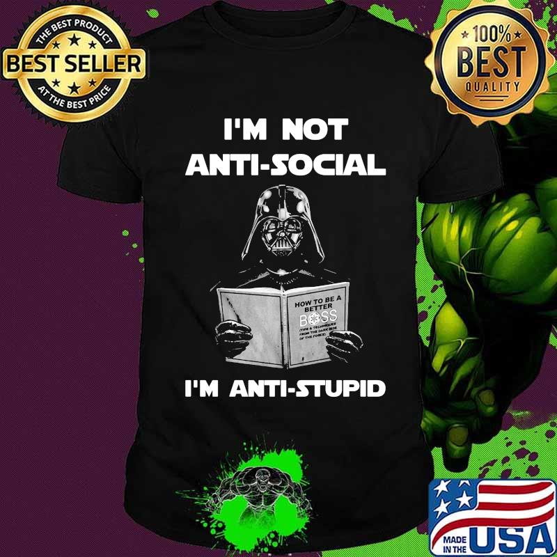 Star wars darth vader i'm not antisocial i'm anti stupid shirt