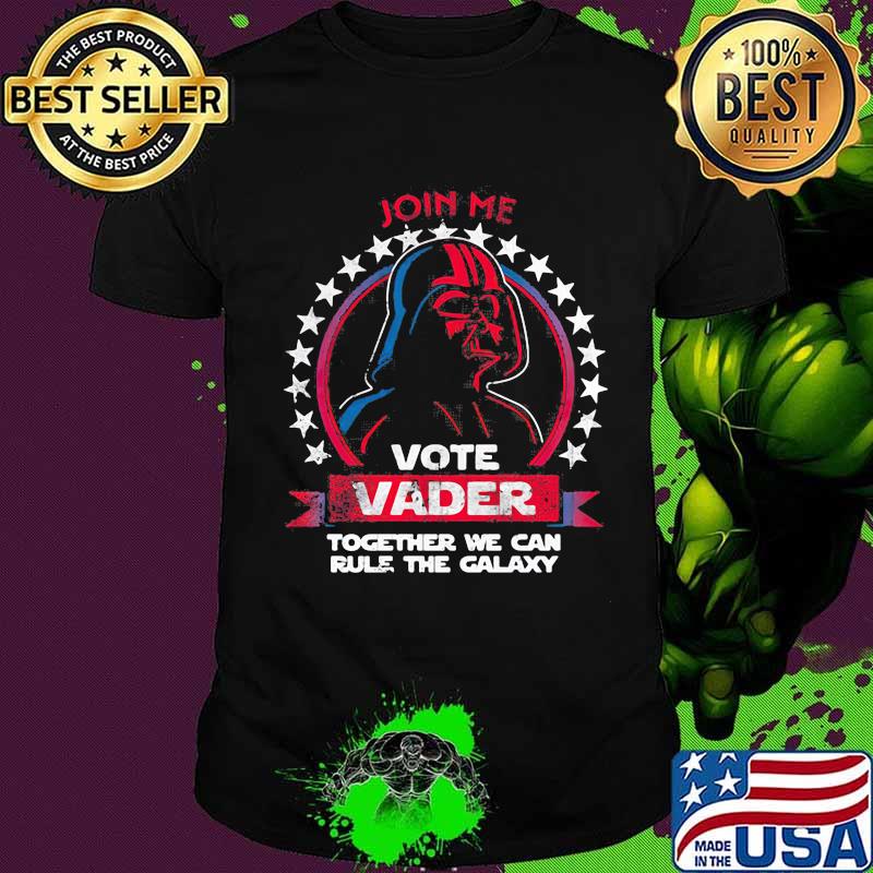 Star wars darth vader join me vote vader together we can rule the galaxy shirt