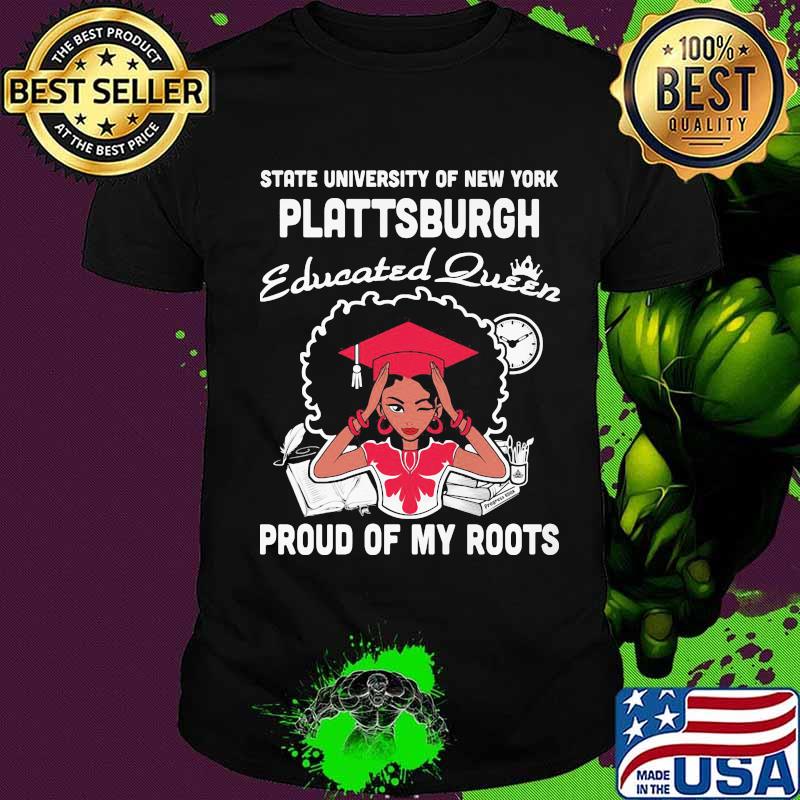 State university of new york plattsburgh educated queen proud of my roots shirt