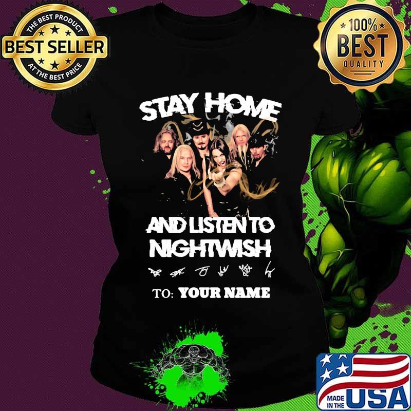 Stay home and listen to nightwish to your name signatures s Ladies tee Stay home and listen to nightwish to your name signatures s Ladies tee