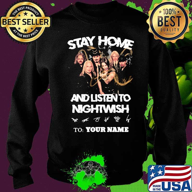 Stay home and listen to nightwish to your name signatures s Sweater Stay home and listen to nightwish to your name signatures s Sweater