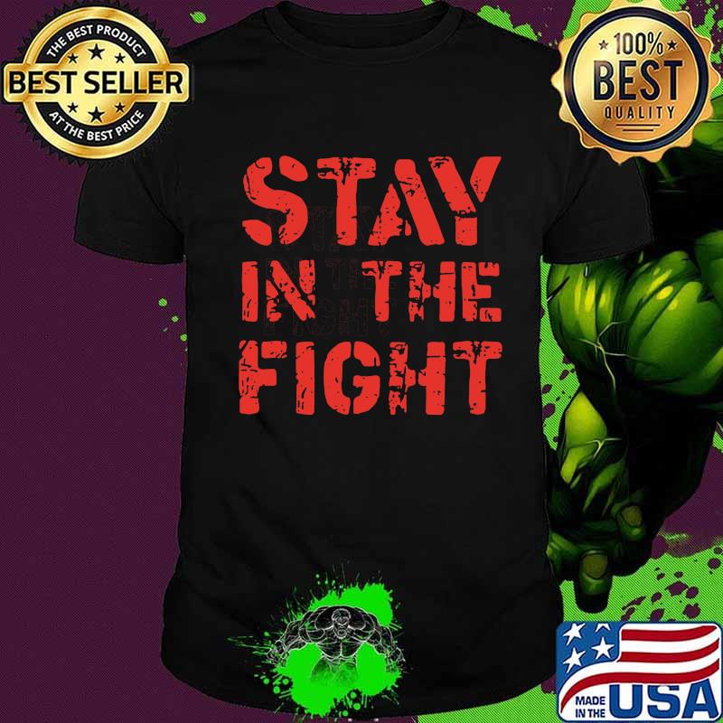 Stay in the fight shirt