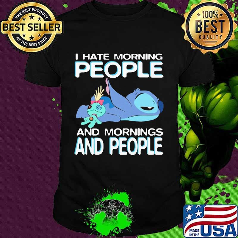 Stitch and scrump i hate morning people and mornings and people shirt