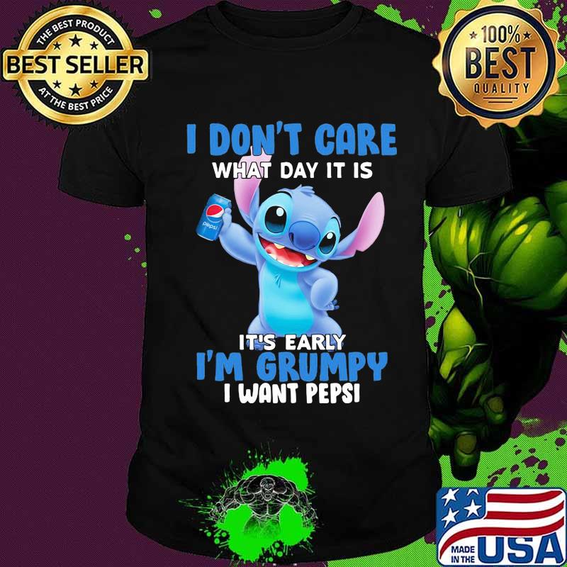 Stitch i don't care what day it is it's early i'm grumpy i want pepsi shirt