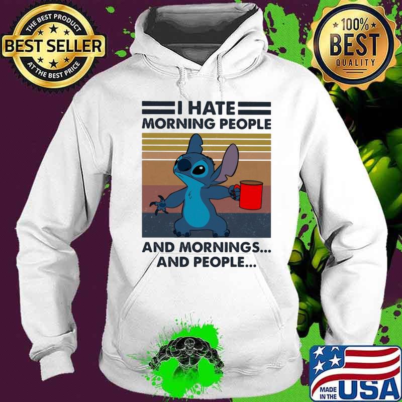 Stitch i hate morning people and mornings and people vintage retro s Hoodie Stitch i hate morning people and mornings and people vintage retro s Hoodie