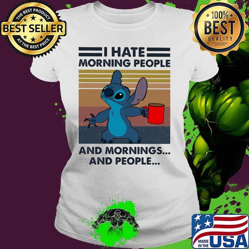 Stitch i hate morning people and mornings and people vintage retro s Ladies tee Stitch i hate morning people and mornings and people vintage retro s Ladies tee
