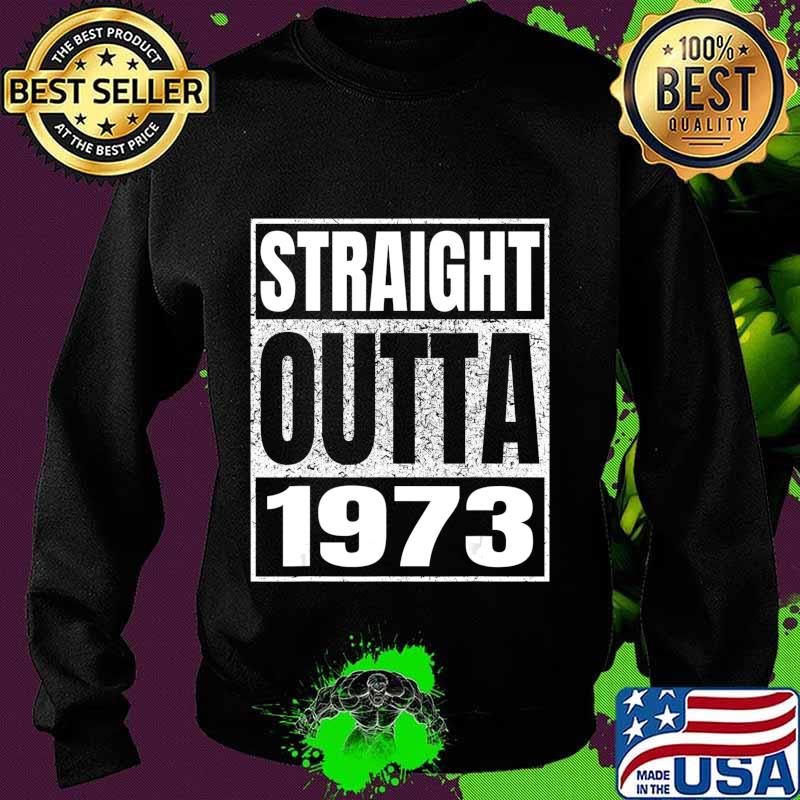 Straight Outta 1973 47th Birthday Gifts 47 Years Age Vintage T-Shirt Sweater Straight Outta 1973 47th Birthday Gifts 47 Years Age Vintage T-Shirt Sweater