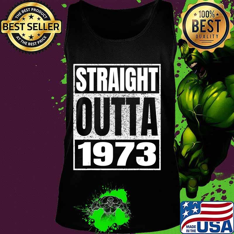 Straight Outta 1973 47th Birthday Gifts 47 Years Age Vintage T-Shirt Tank top Straight Outta 1973 47th Birthday Gifts 47 Years Age Vintage T-Shirt Tank top