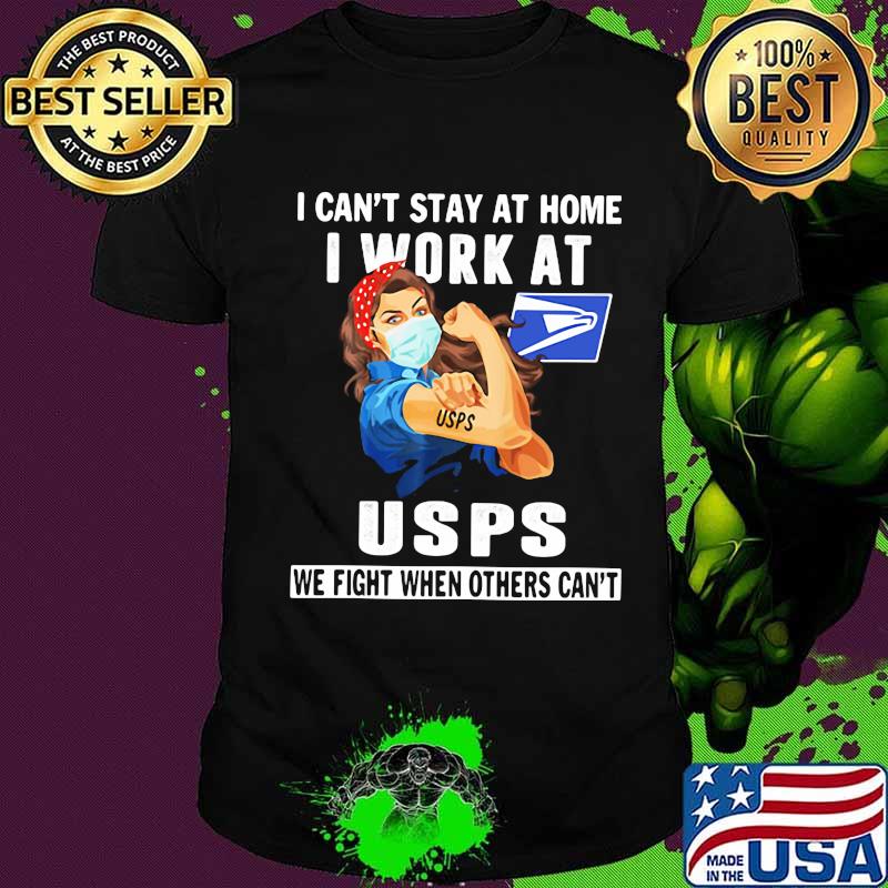 Strong woman mask i can't stay at home i work at united states postal service we fight when others can't shirt