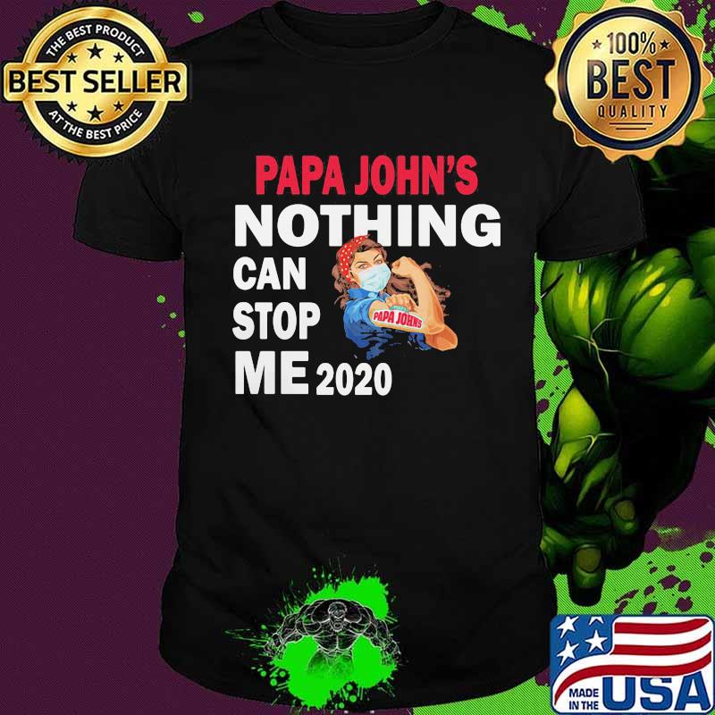 Strong woman mask papa john's nothing can stop me 2020 shirt