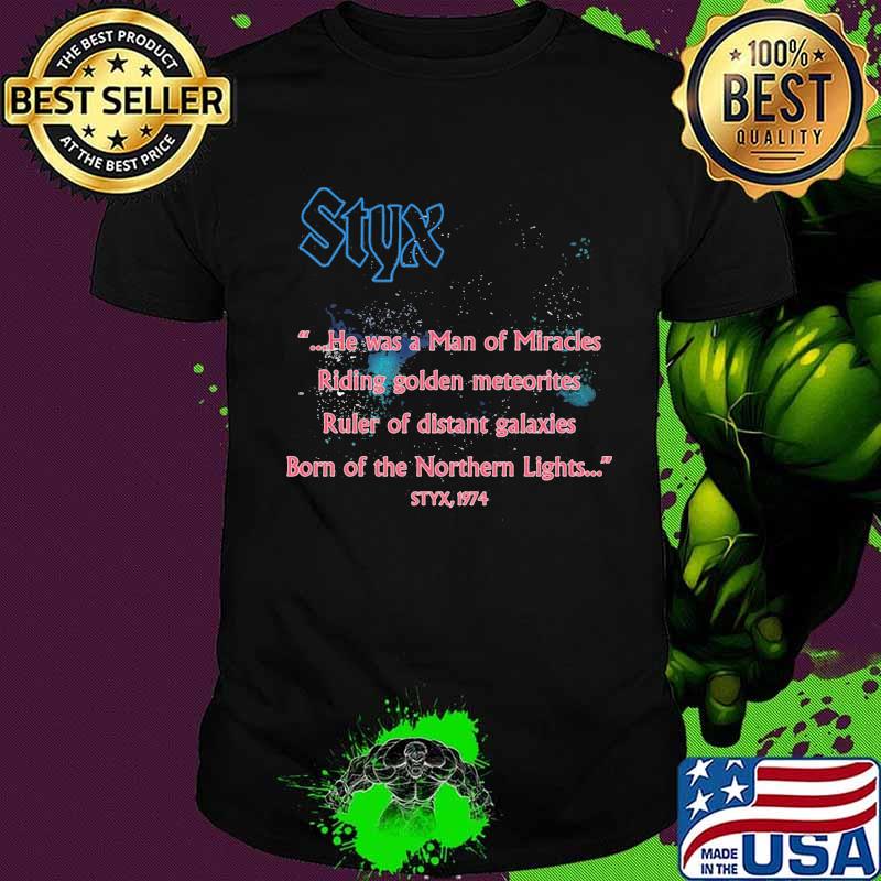 Styx band he was a man of miracles riding golden meteorites ruler of distant galaxies born of the northern lights 1974 shirt