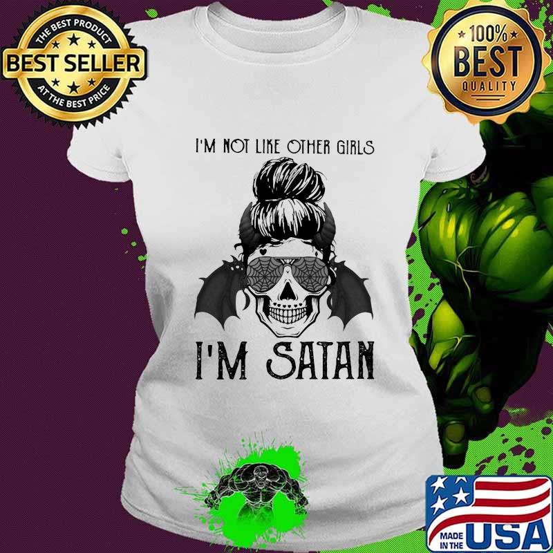 Sugar skull girl i'm not like other girls i'm satan s Ladies tee Sugar skull girl i'm not like other girls i'm satan s Ladies tee
