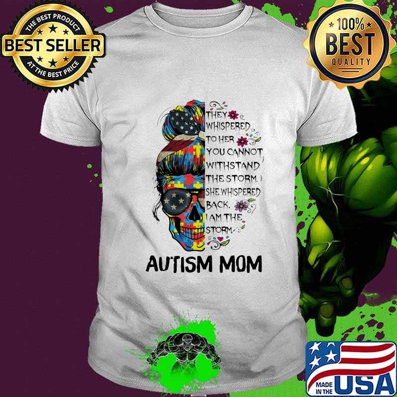 Sugar skull girl they whispered to her you cannot withstand the storm she whispered back i am the storm autism mom shirt