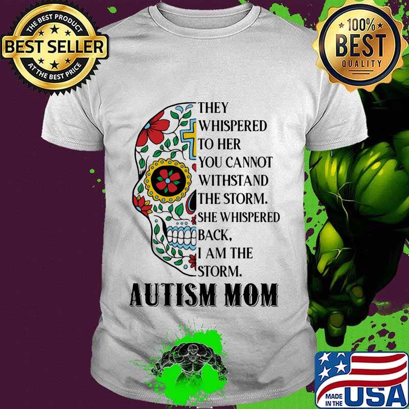 Sugar skull jesus they whispered to her you cannot withstand the storm she whispered back i am the storm autism mom shirt