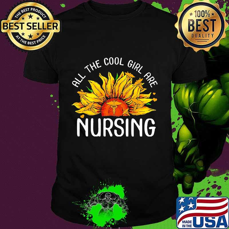 Sunflower all the cool girl are nursing shirt