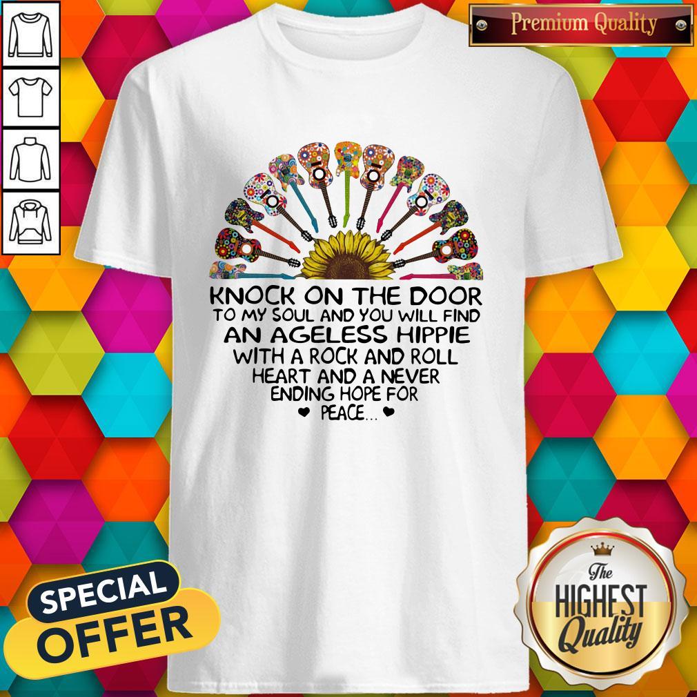 Sunflower Guitars Knock On The Door To My Soul And You Will Find An Ageless Hippie With A Rock And Roll Heart And A Never Ending Hope For Peace Shirt