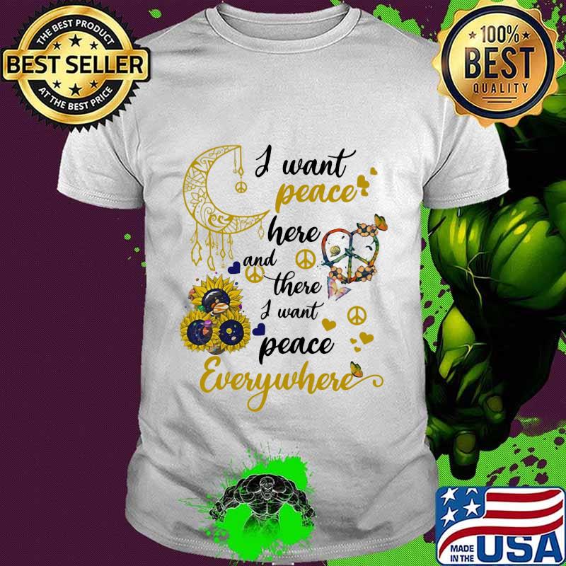 Sunflower I want peace here and there i want peace everywhere shirt