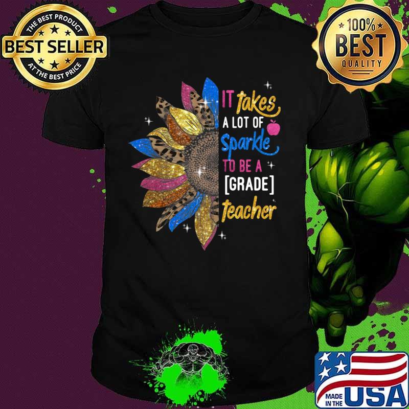 Sunflower it takes a lot of sparkle to be a grade teacher shirt