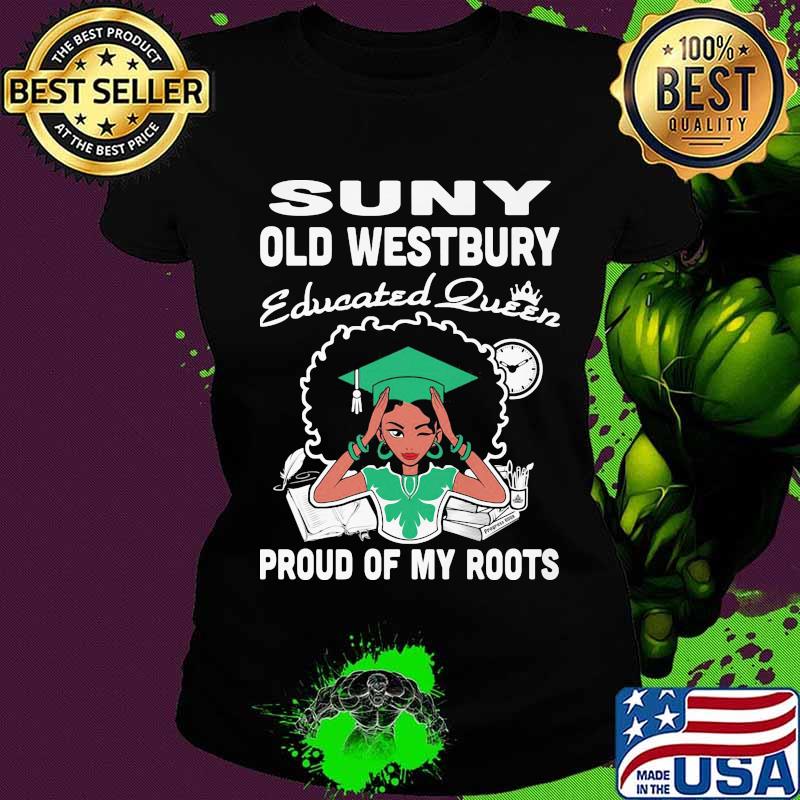 Suny old westbury educated queen proud of my roots s Ladies tee Suny old westbury educated queen proud of my roots s Ladies tee