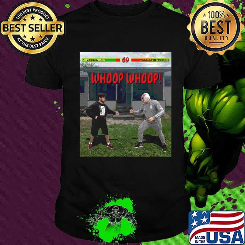 Super humman good friend paul whoop whoop shirt