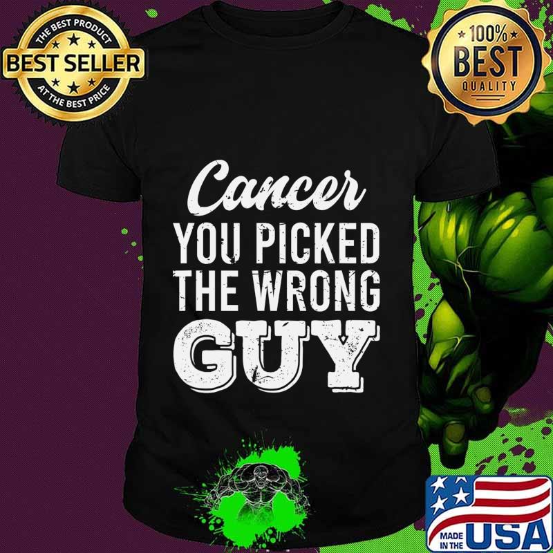 Support Fighting Cancer You Picked The Wrong Guy Gift T-Shirt