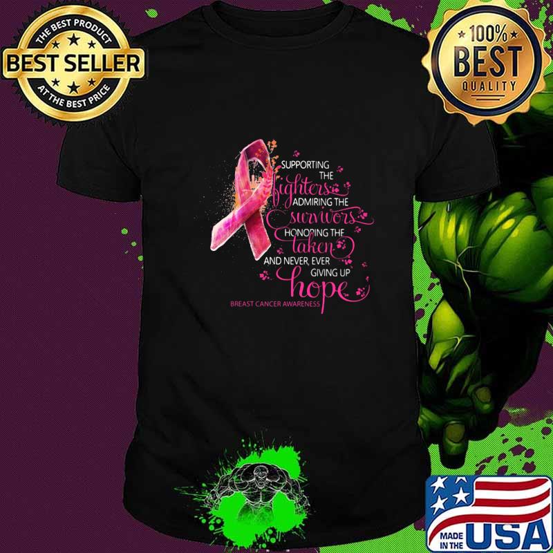 Supporting the fighters admiring the survivors honoring the taken and never giving up hope breast cancer awareness shirt