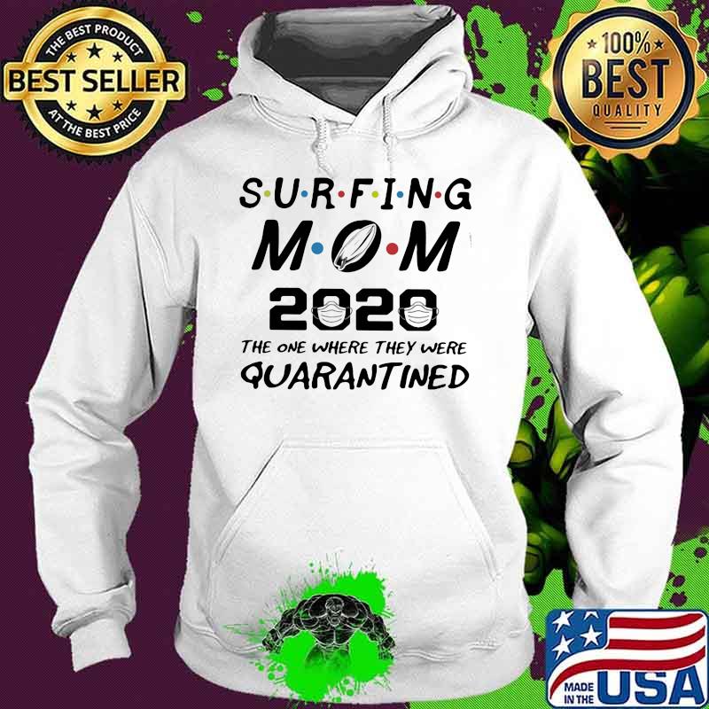 Surfing mom 2020 the one where they were quarantined mask s Hoodie Surfing mom 2020 the one where they were quarantined mask s Hoodie
