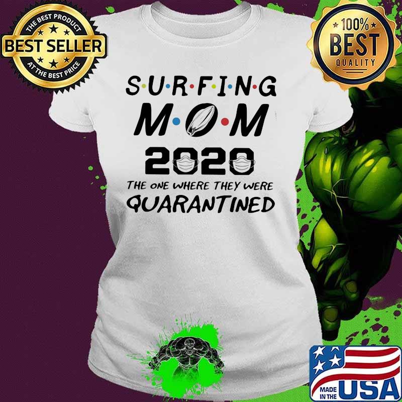 Surfing mom 2020 the one where they were quarantined mask s Ladies tee Surfing mom 2020 the one where they were quarantined mask s Ladies tee
