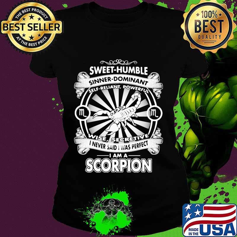 Sweet humble sinner dominant self reliant powerful wise secretive i never said i was perfect i am a scorpion s Ladies tee Sweet humble sinner dominant self reliant powerful wise secretive i never said i was perfect i am a scorpion s Ladies tee