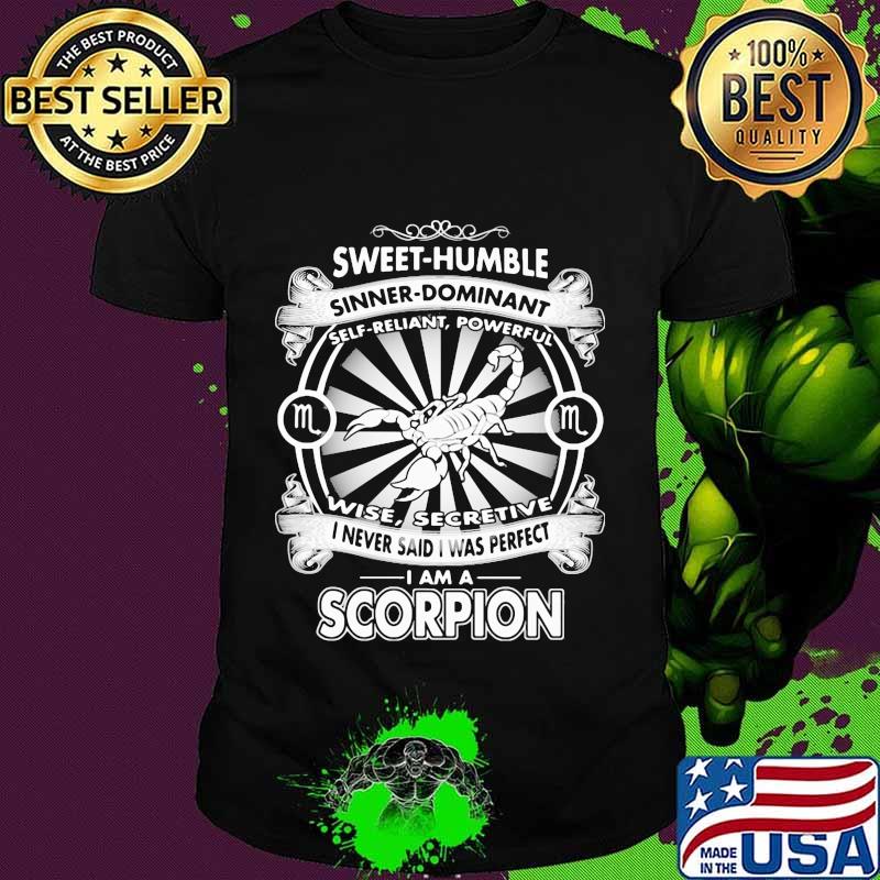 Sweet humble sinner dominant self reliant powerful wise secretive i never said i was perfect i am a scorpion shirt
