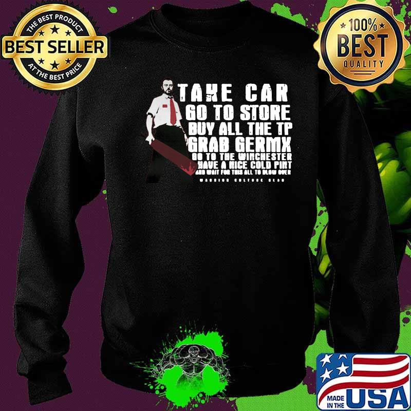Take car go to store buy all the tp grab germx go to the winchester have a nice cold pint and wait for this all to blow over s Sweater Take car go to store buy all the tp grab germx go to the winchester have a nice cold pint and wait for this all to blow over s Sweater